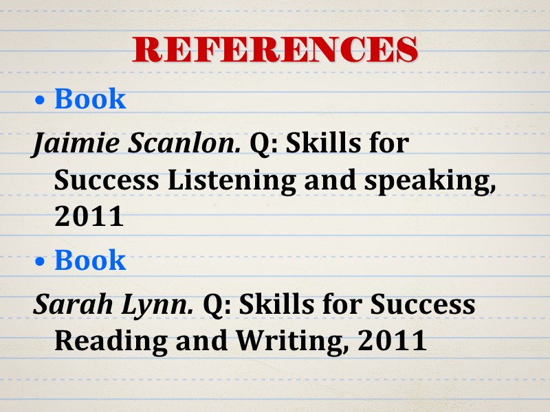 REFERENCES Book Jaimie Scanlon. Q: Skills for Success Listening and speaking, 2011 Book Sarah